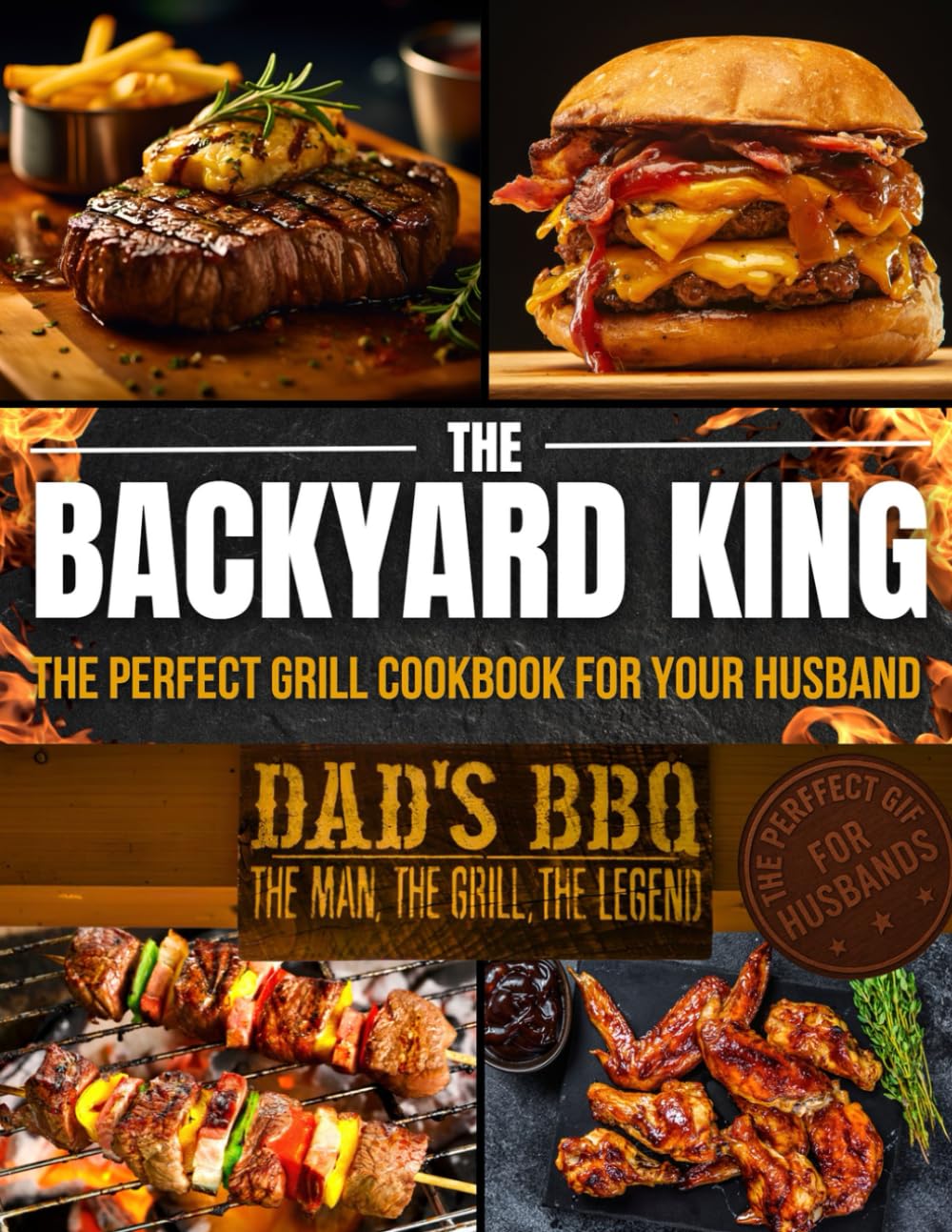 THE BACKYARD KING: The Perfect Grill Cookbook for Your Husband | Turn Him Into a BBQ Legend with the Ultimate BBQ Premium Experience, Juicy Recipes, and a Step-by-Step Confidence-Building Method      Paperback – December 15, 2025