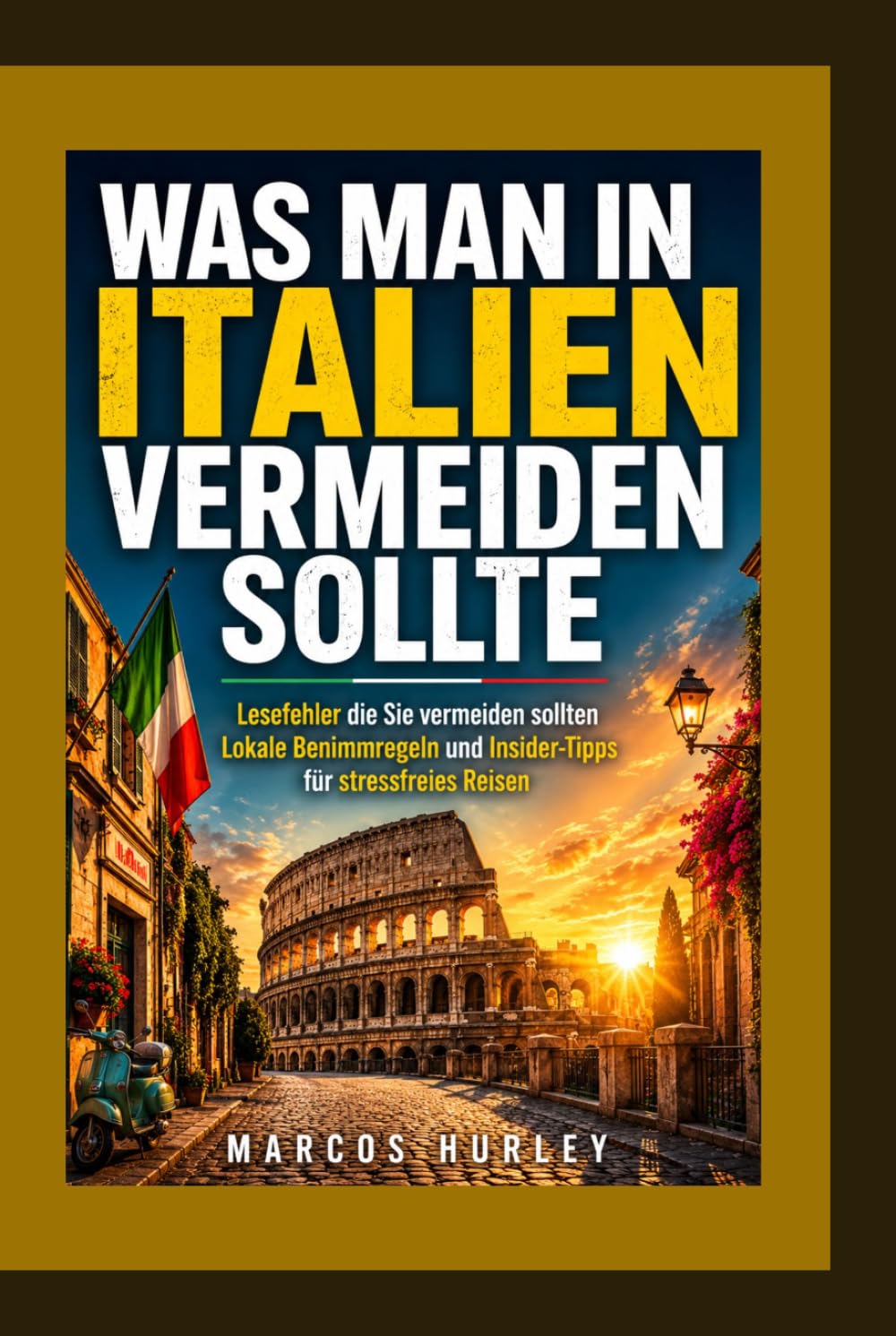 Was Man in Italien Vermeiden Sollte: Lesefehler die Sie vermeiden sollten Lokale Benimmregeln und Insider-Tipps für stressfreies Reisen