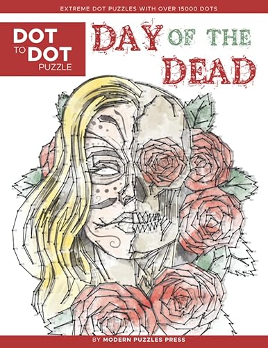 Day of the Dead - Dot to Dot Puzzle (Extreme Dot Puzzles with over 15000 dots): El Dia de Los Muertos - Extreme Dot to Dot Books for Adults by Modern Puzzles Press - Challenges to complete and color