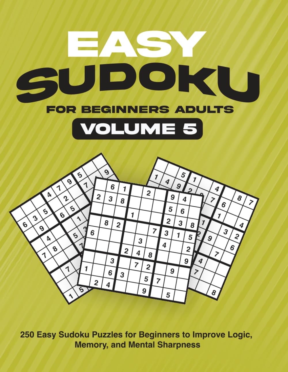 Easy Sudoku for Beginners Adults Volume 5: 250 Easy Sudoku Puzzles for Beginners to Improve Logic, Memory, and Mental Sharpness