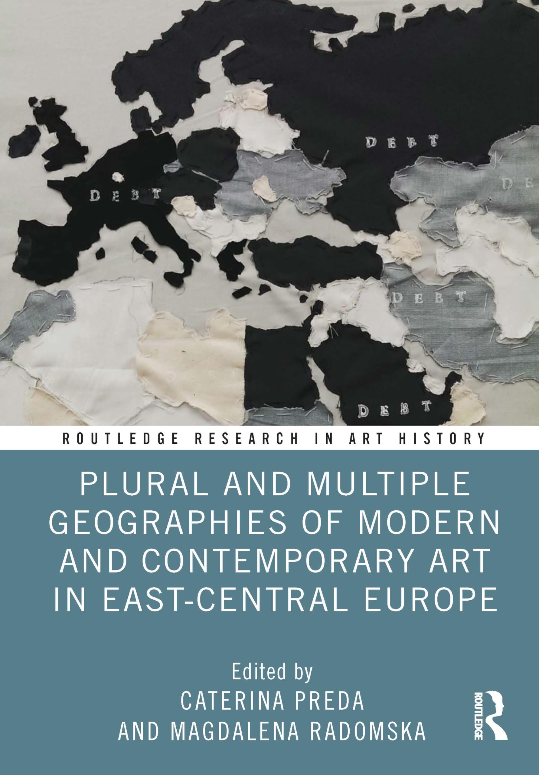 Plural and Multiple Geographies of Modern and Contemporary Art in East-Central Europe (Routledge Research in Art History)