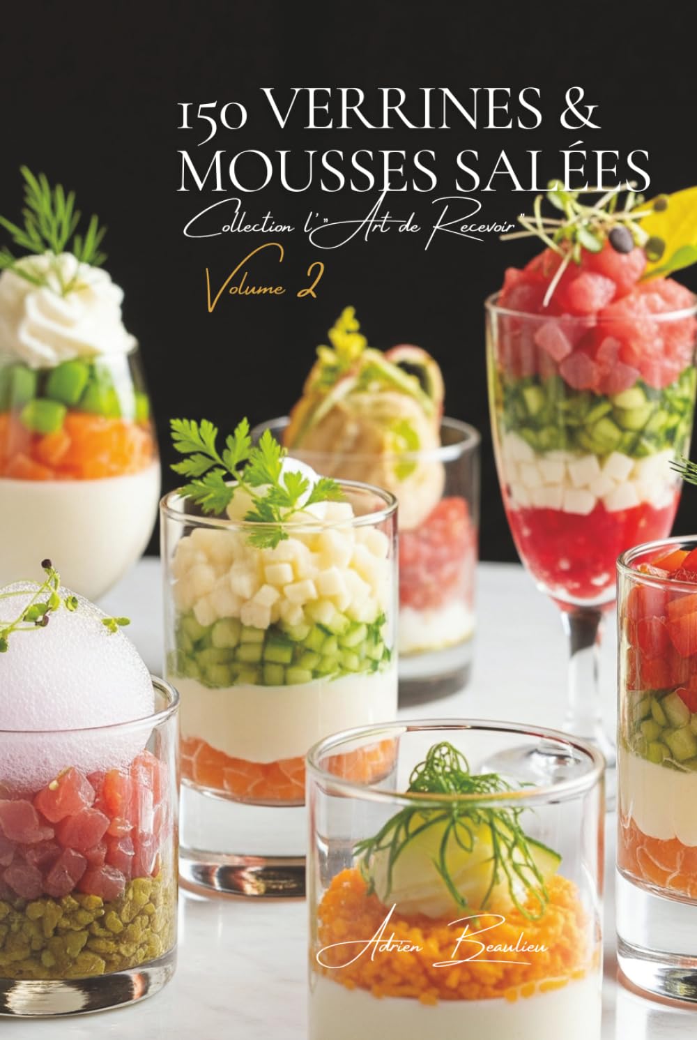 150 Verrines & Mousses Salées: Une Encyclopédie Culinaire Française - Collection "l'Art de Recevoir" - Volume 2      Hardcover – November 16, 2025