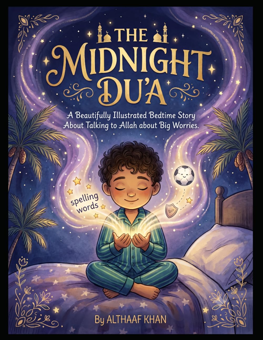 The Midnight Du'a: A beautifully Illustrated Bedtime Story about Talking to Allah about Big Worries