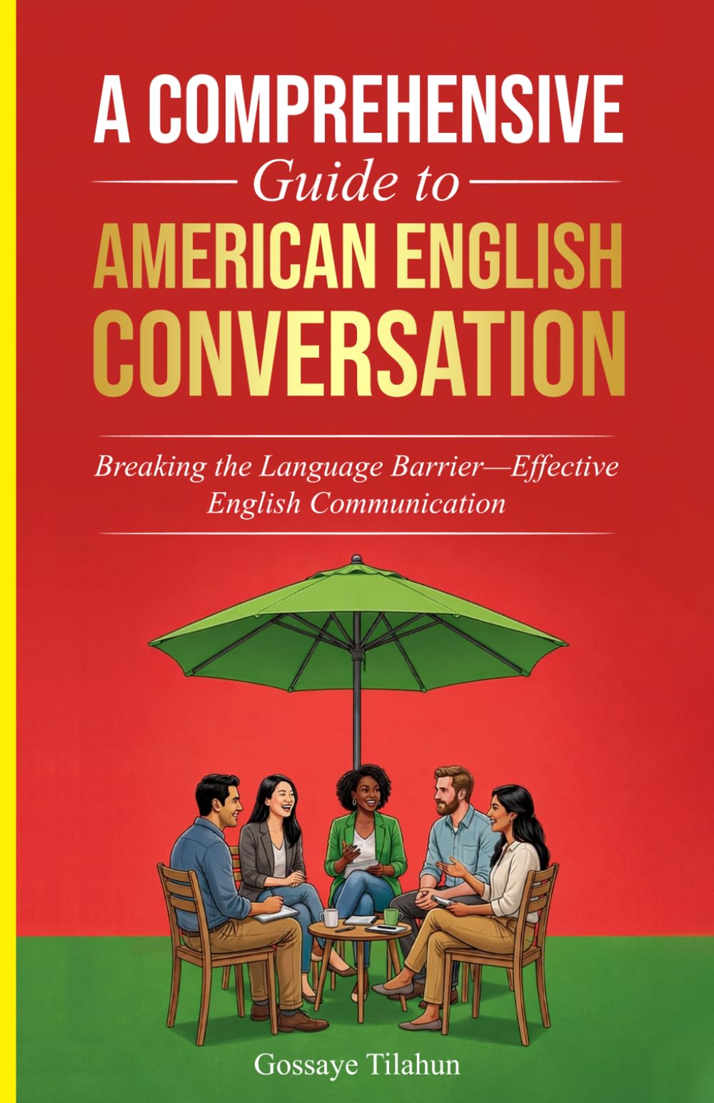 A COMPREHENSIVE Guide to AMERICAN ENGLISH CONVERSATION: Mastering Everyday English