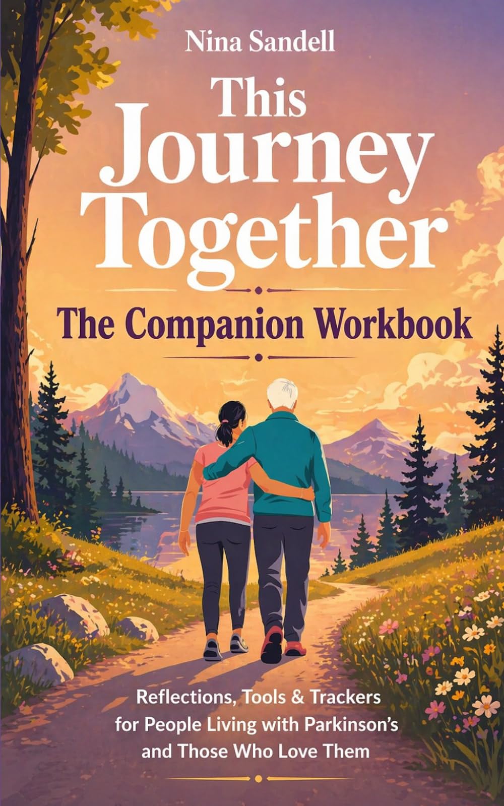 This Journey Together: The Companion Workbook: Reflections, Tools & Trackers for People Living with Parkinson’s and Those Who Love Them