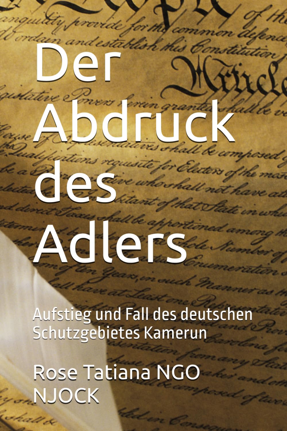 Der Abdruck des Adlers: Aufstieg und Fall des deutschen Schutzgebietes Kamerun
