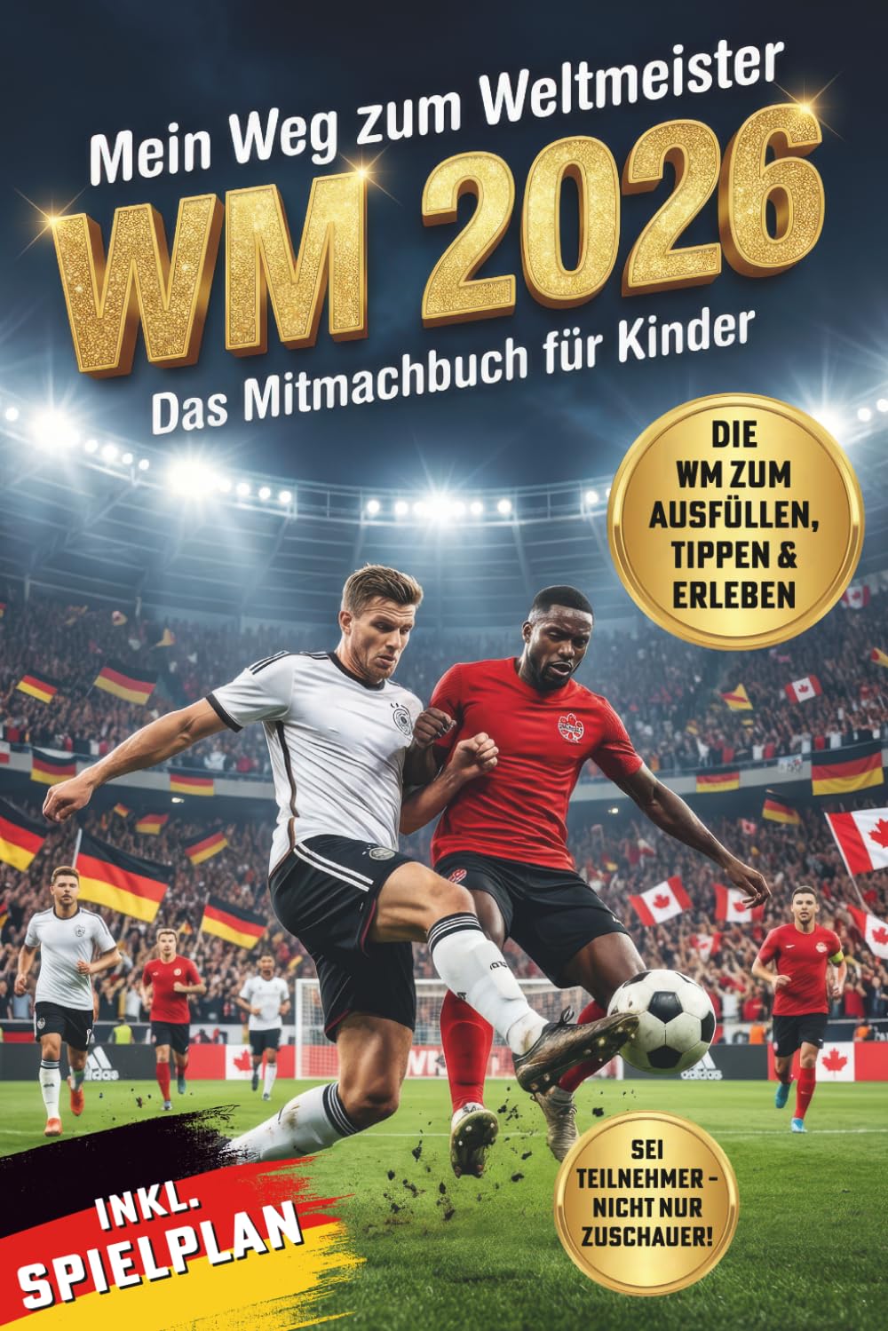 Mein Weg zum Weltmeister – Das WM 2026-Mitmachbuch für Kinder: Alles rund um die WM: Spielplan, Stadien, Rätsel & Spiele