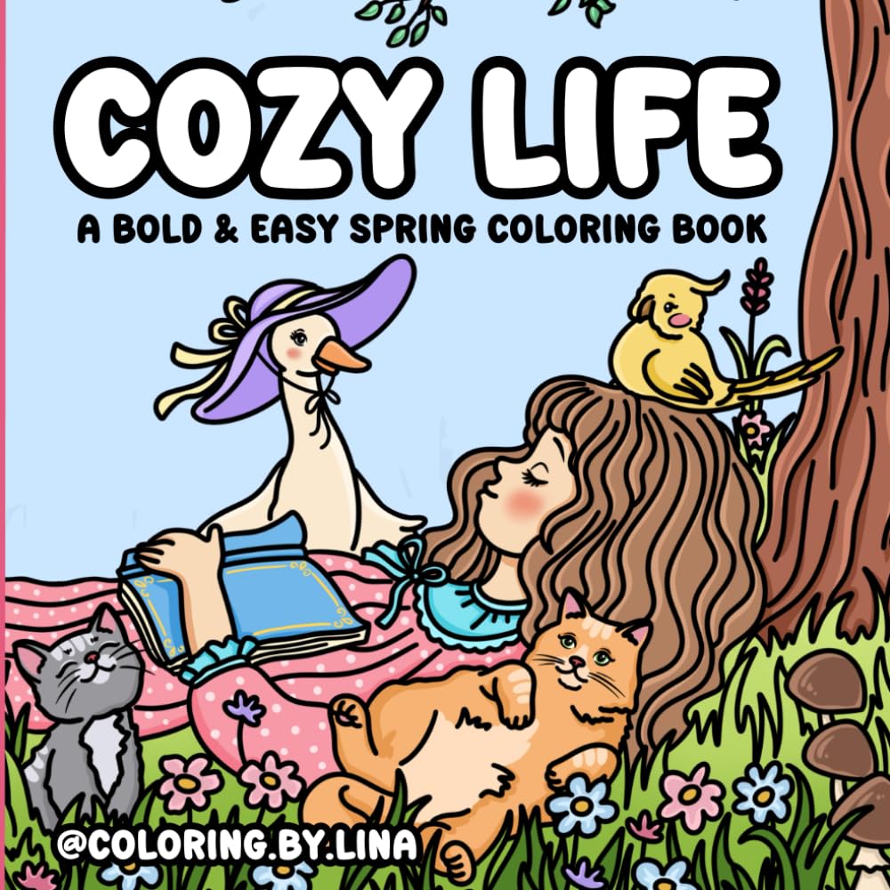 Cozy Life: A Bold and Easy Spring Coloring Book Featuring 50 Hand-Drawn Illustrations of Flowers, Cute Cats, Baby Animals, Adorable Animal Scenes, and