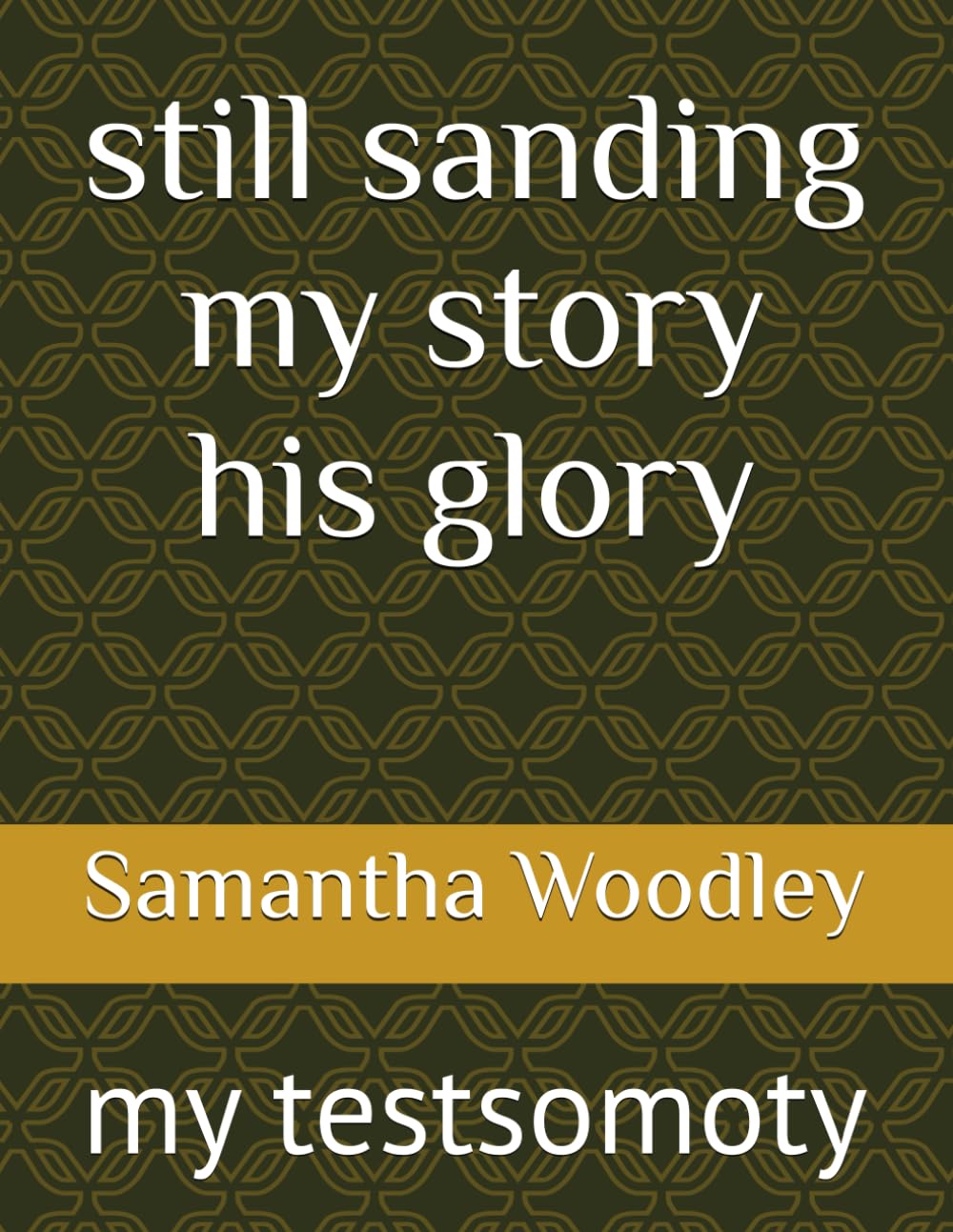 still sanding my story his glory: my testsomoty