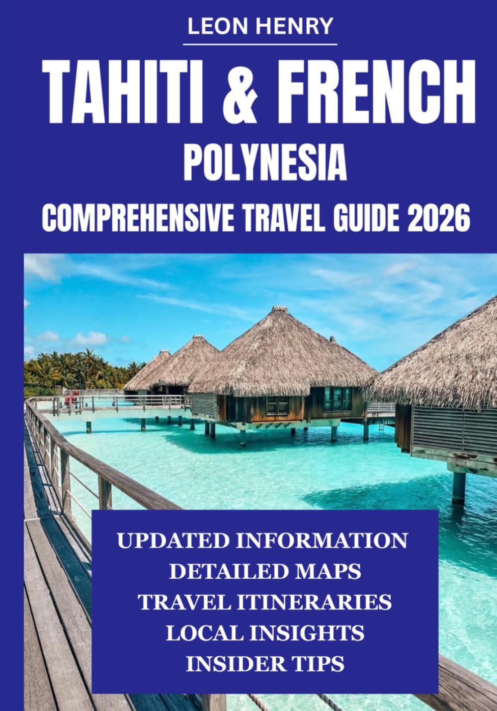 TAHITI & FRENCH POLYNESIA COMPREHENSIVE TRAVEL GUIDE 2026