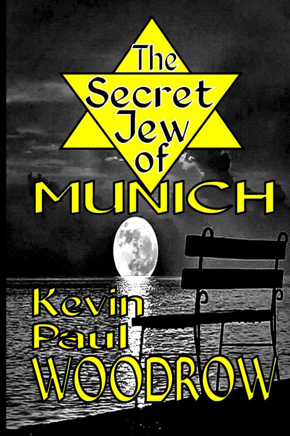 The Secret Jew of Munich: The unforgettable, heartbraking WWII story of young girl who hides from the Nazis by living with the Nazis (2nd World War Fiction by Kevin Paul Woodrow)