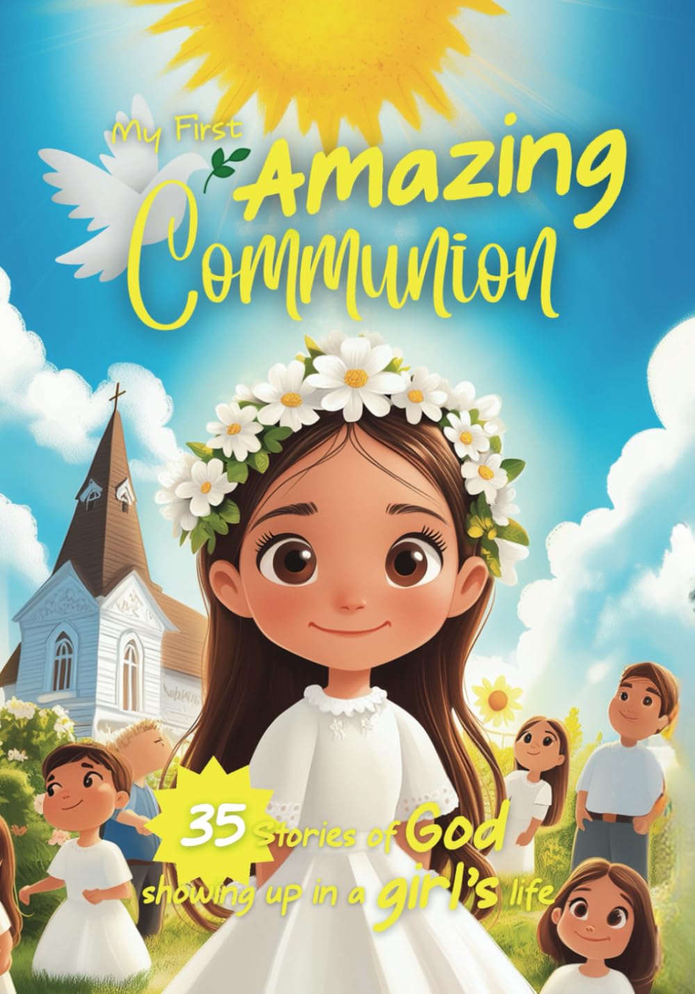 My First Amazing Communion: 35 Stories Of God Showing Up In A Girl's Life