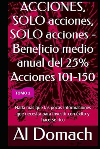 ACCIONES, SOLO acciones, NADA MÁS QUE acciones - Beneficio medio anual del 25% Acciones 101 -150 Nada más que las pocas informaciones que necesita