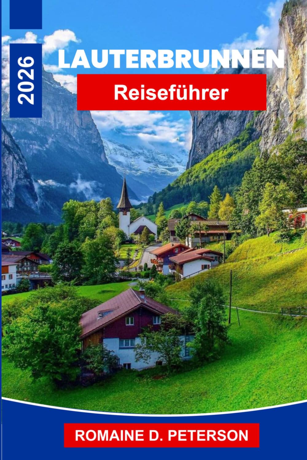 Lauterbrunnen reisefuhrer 2026: Entdecken Sie Wasserfalltäler, Alpengipfel, malerische Wanderwege, Schweizer Dörfer und praktische Tipps für Ihren Schweiz-Urlaub