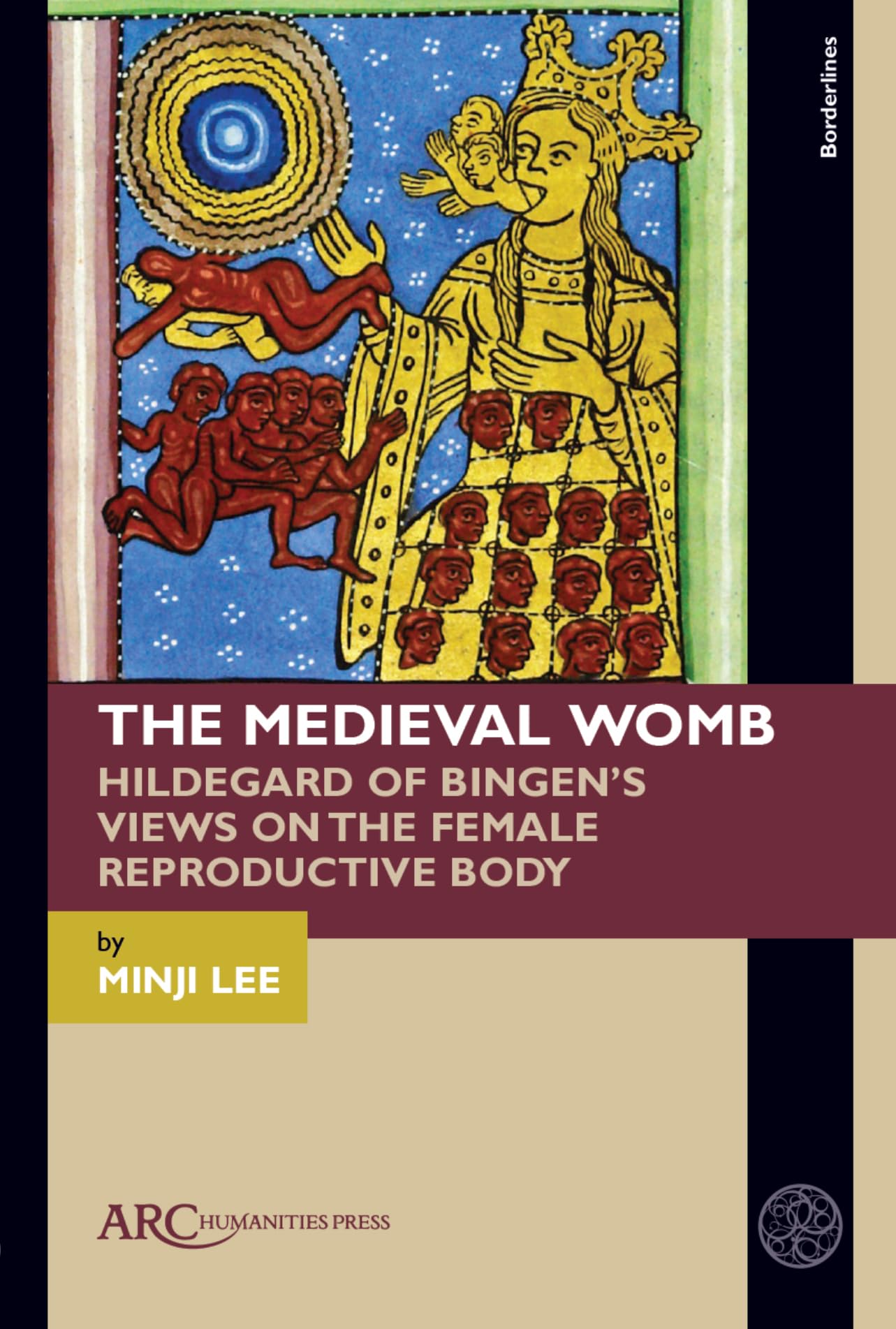 The Medieval Womb: Hildegard of Bingen’s Views on the Female Reproductive Body (Borderlines)