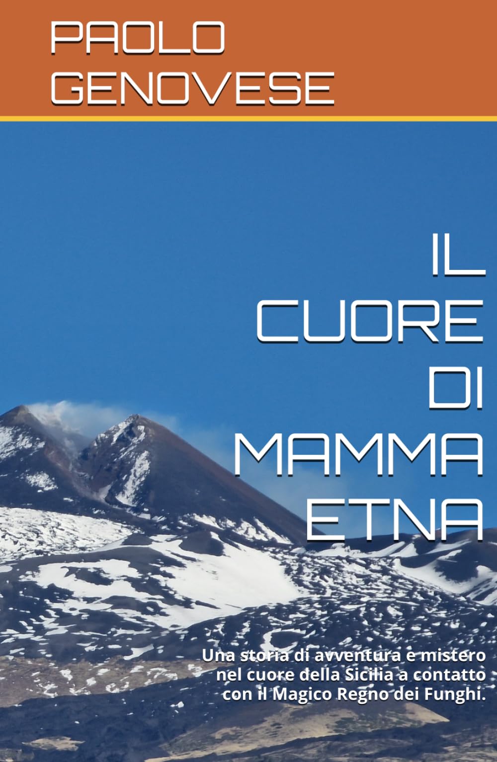 IL CUORE DI MAMMA ETNA: Una storia di avventura e mistero nel cuore della Sicilia a contatto con il Magico Regno dei Funghi.