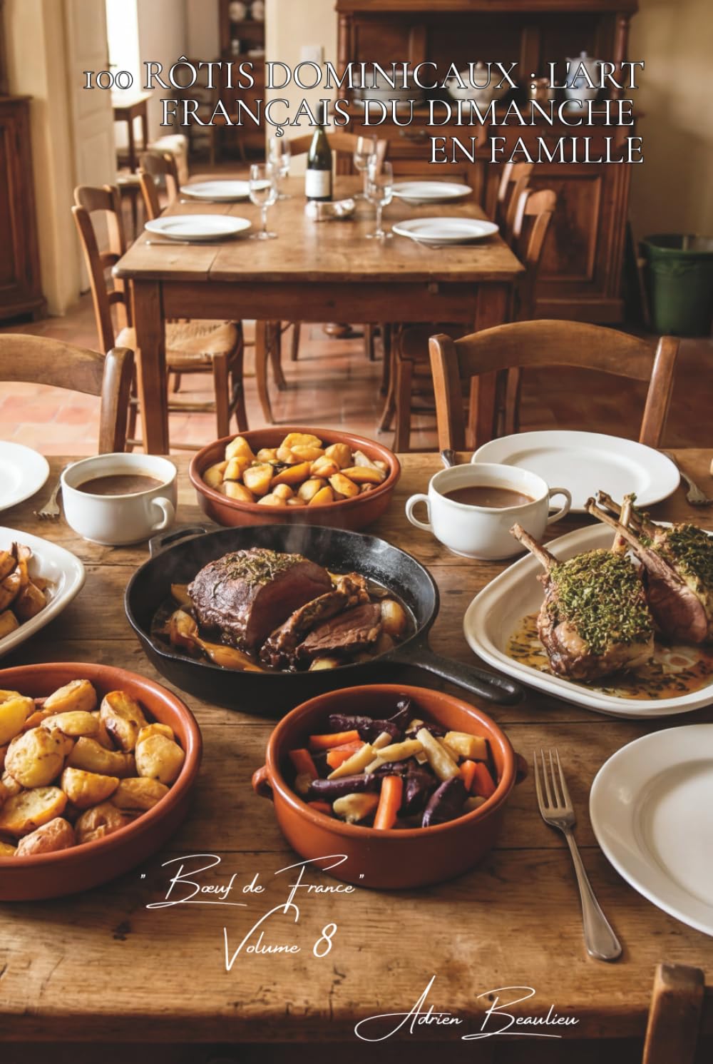 100 rôtis dominicaux : l'art français du dimanche en famille: Garnitures, jus parfumés, cuissons parfaites... le rôti qui rassemble (SÉRIE VIANDES ... - Sous-série "Bœuf de France" (9 livres))