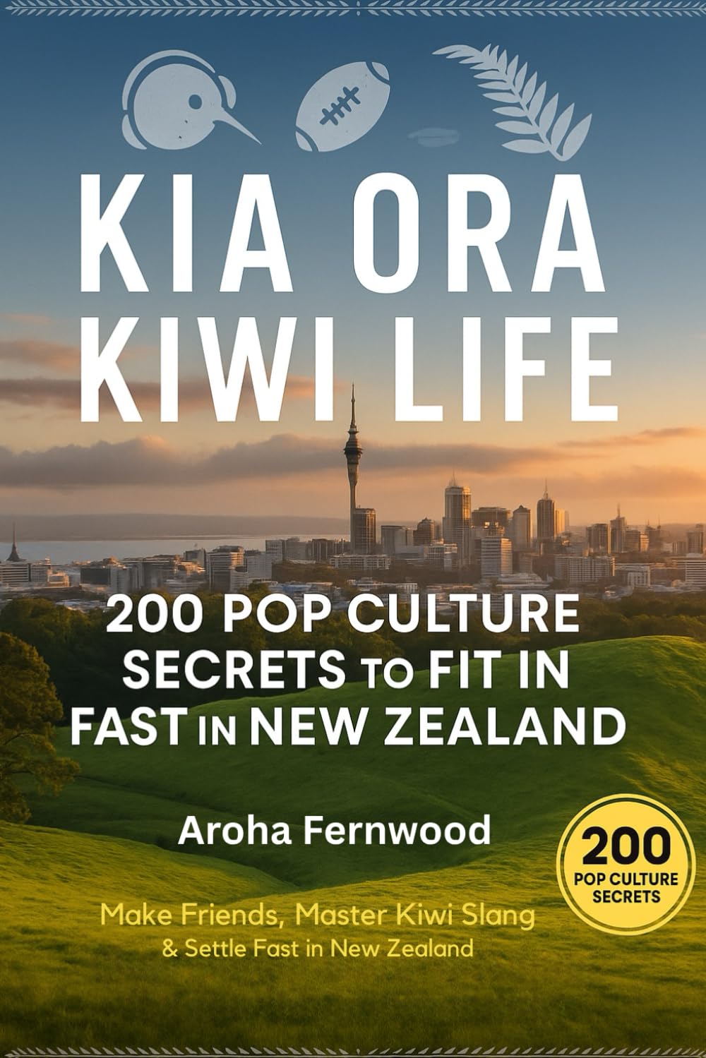 Kia Ora Kiwi Life: 200 Pop Culture Secrets to Fit In Fast in New Zealand: Make Friends, Master Kiwi Slang & Settle Fast in New Zealand (Talk Like a Local: Pop Culture Guides for Expats)