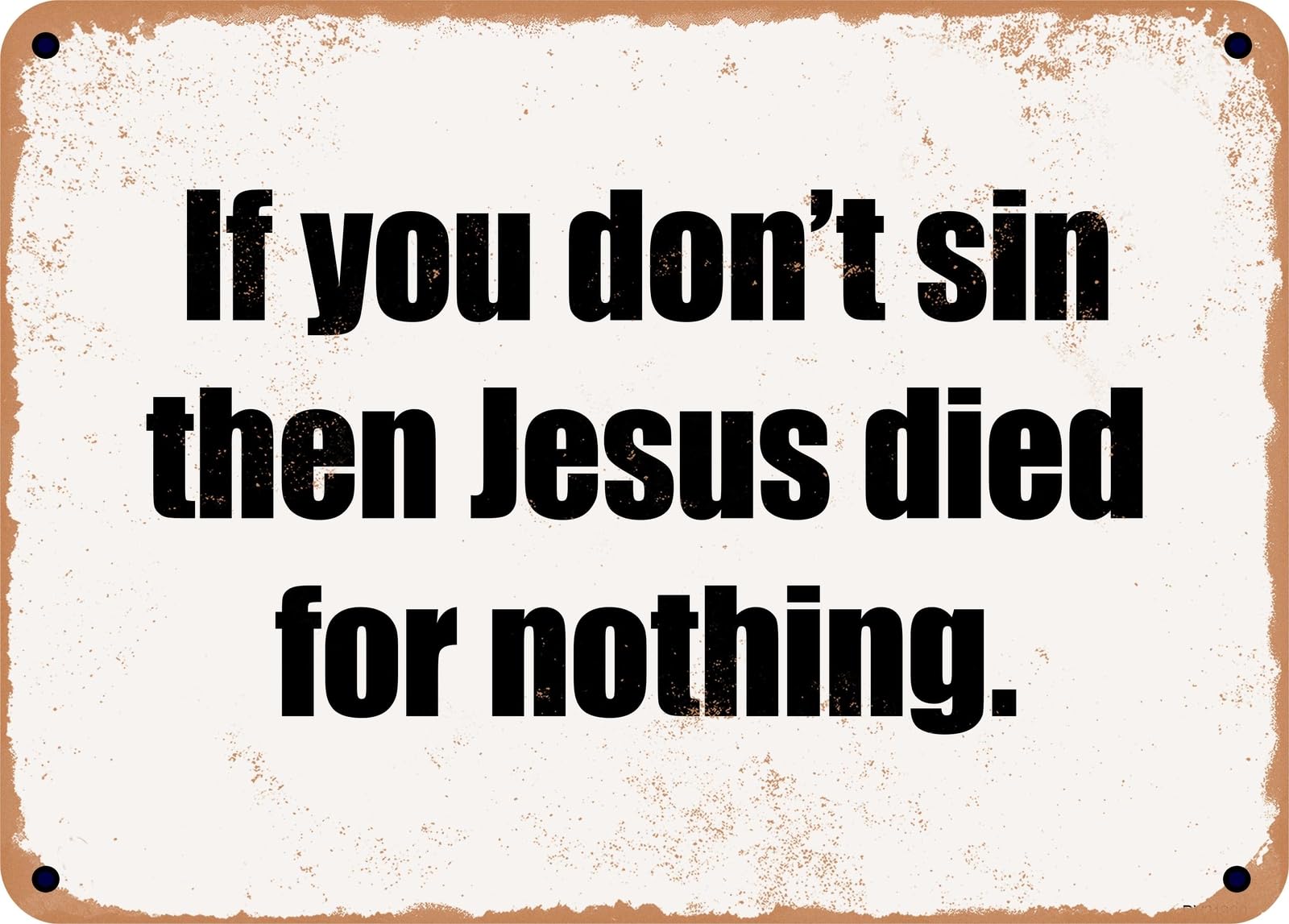Miaomansenstore Metal Sign - If You Don't Sin Then Jesus Died For Nothing Home Decor