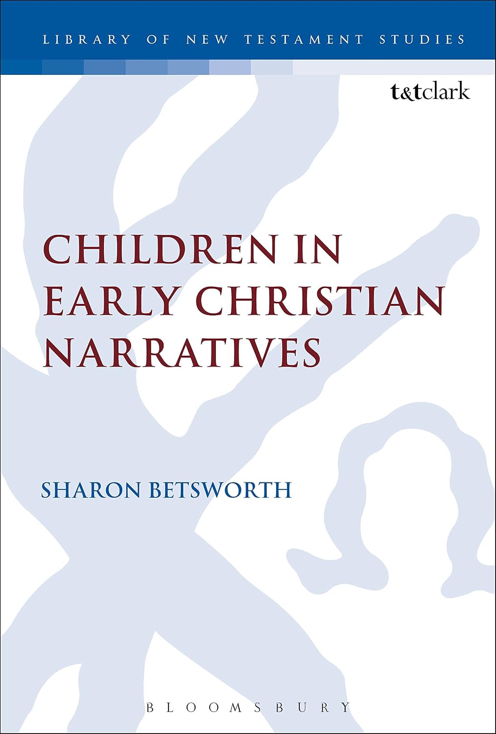 Children in Early Christian Narratives (The Library of New Testament Studies Book 521)