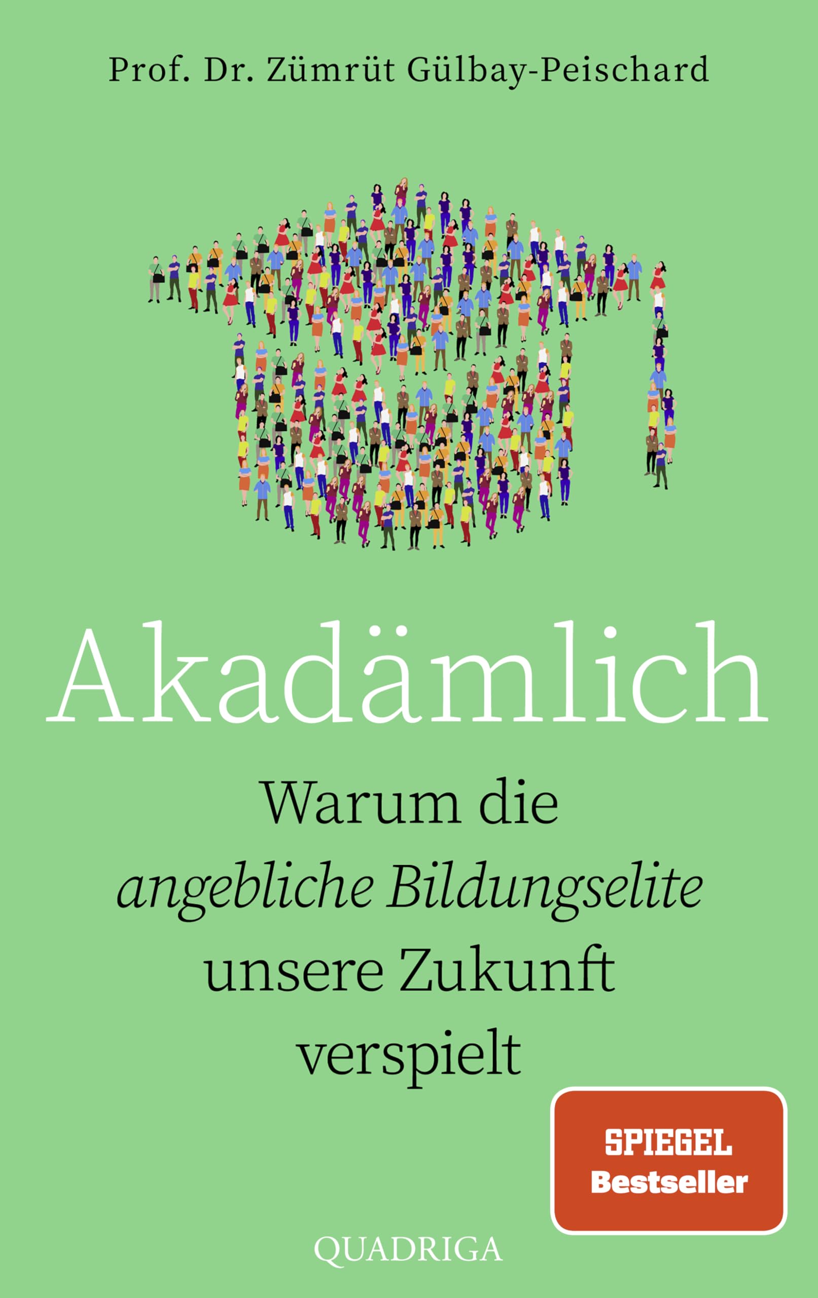 Akadämlich: Warum die angebliche Bildungselite unsere Zukunft verspielt
