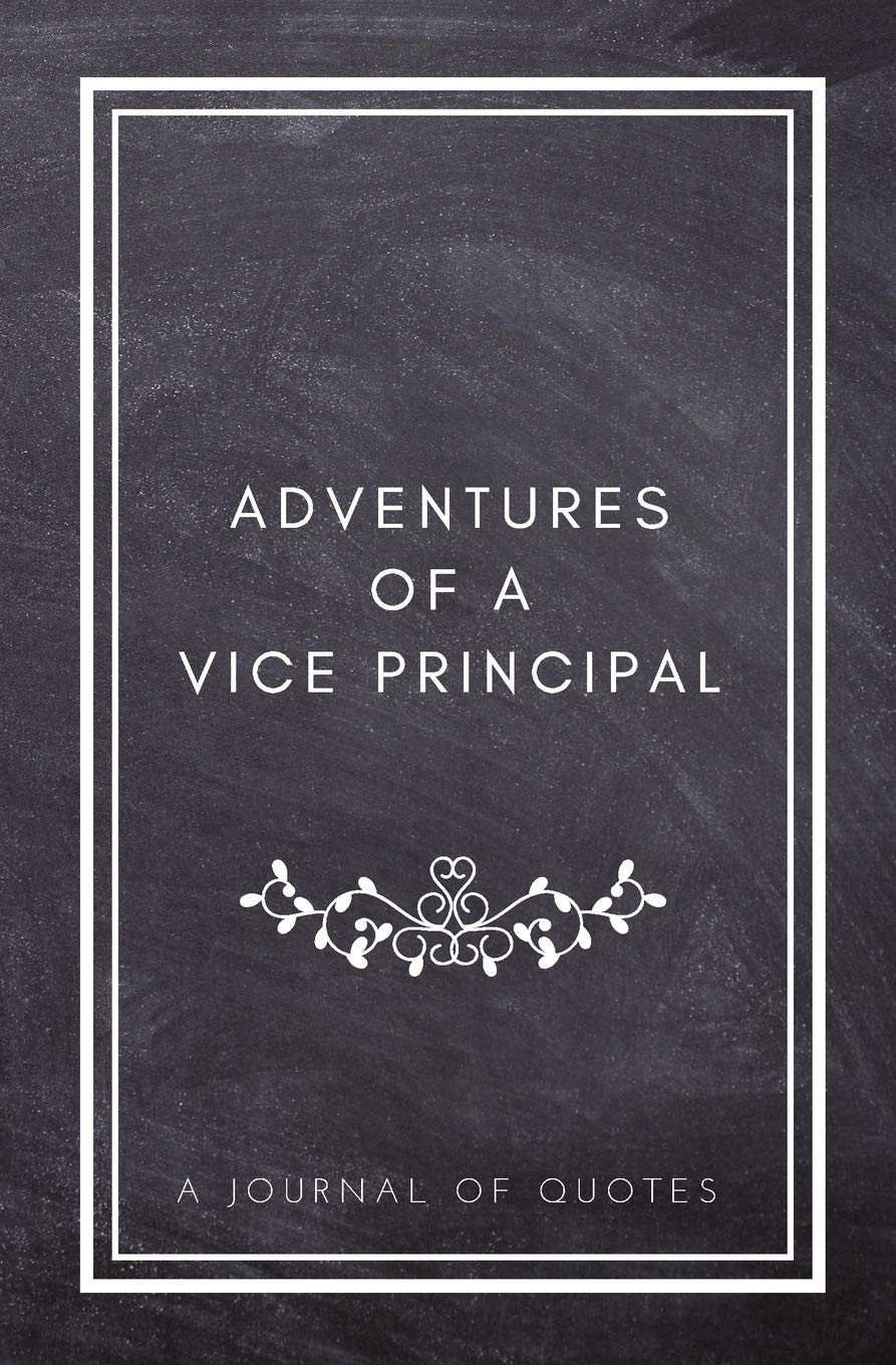 Adventures of A Vice Principal: A Journal of Quotes: Prompted Quote Journal (5.25inx8in) Vice Principal Gift for Men or Women, Teacher Appreciation ... Gift, QUOTE BOOK FOR VICE PRINCIPALS