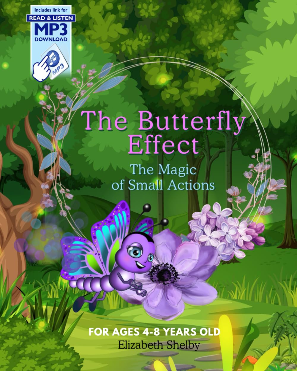 Butterfly Effect the Magic of Small Actions for Ages 4-8 Years Old: How Tiny Choices Create Big Changes : a Fun Lesson in Kindness and the Impact for Kids