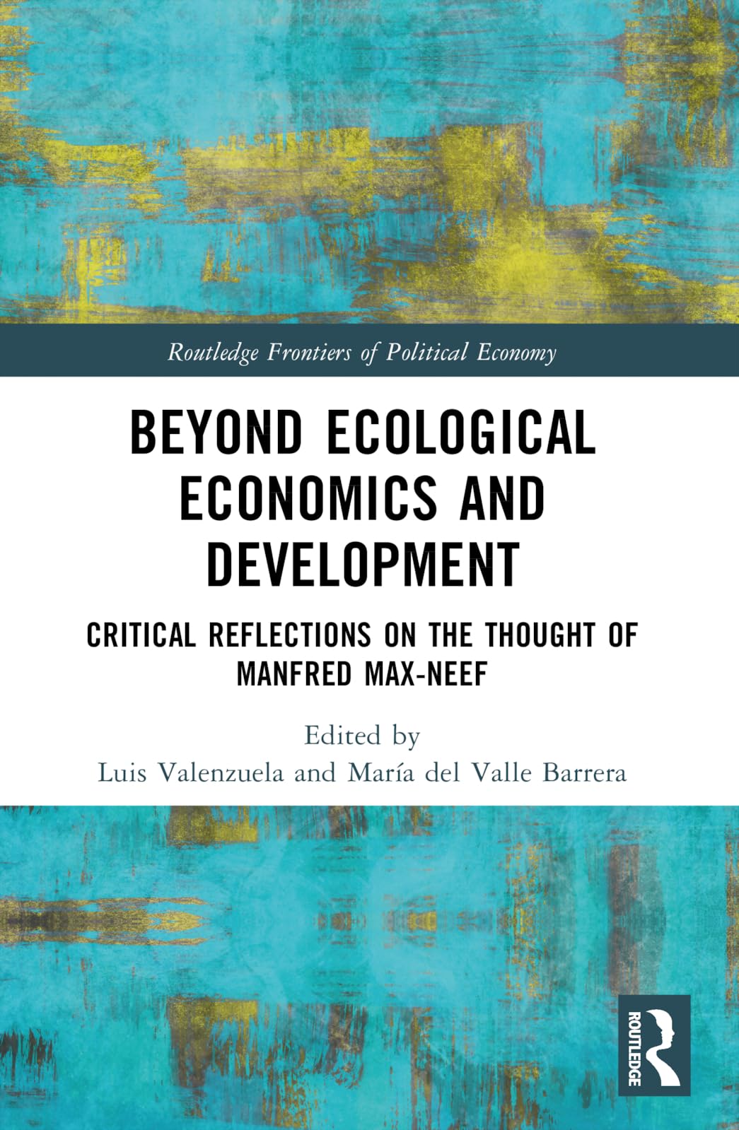 Beyond Ecological Economics and Development: Critical Reflections on the Thought of Manfred Max-Neef (Routledge Frontiers of Political Economy)