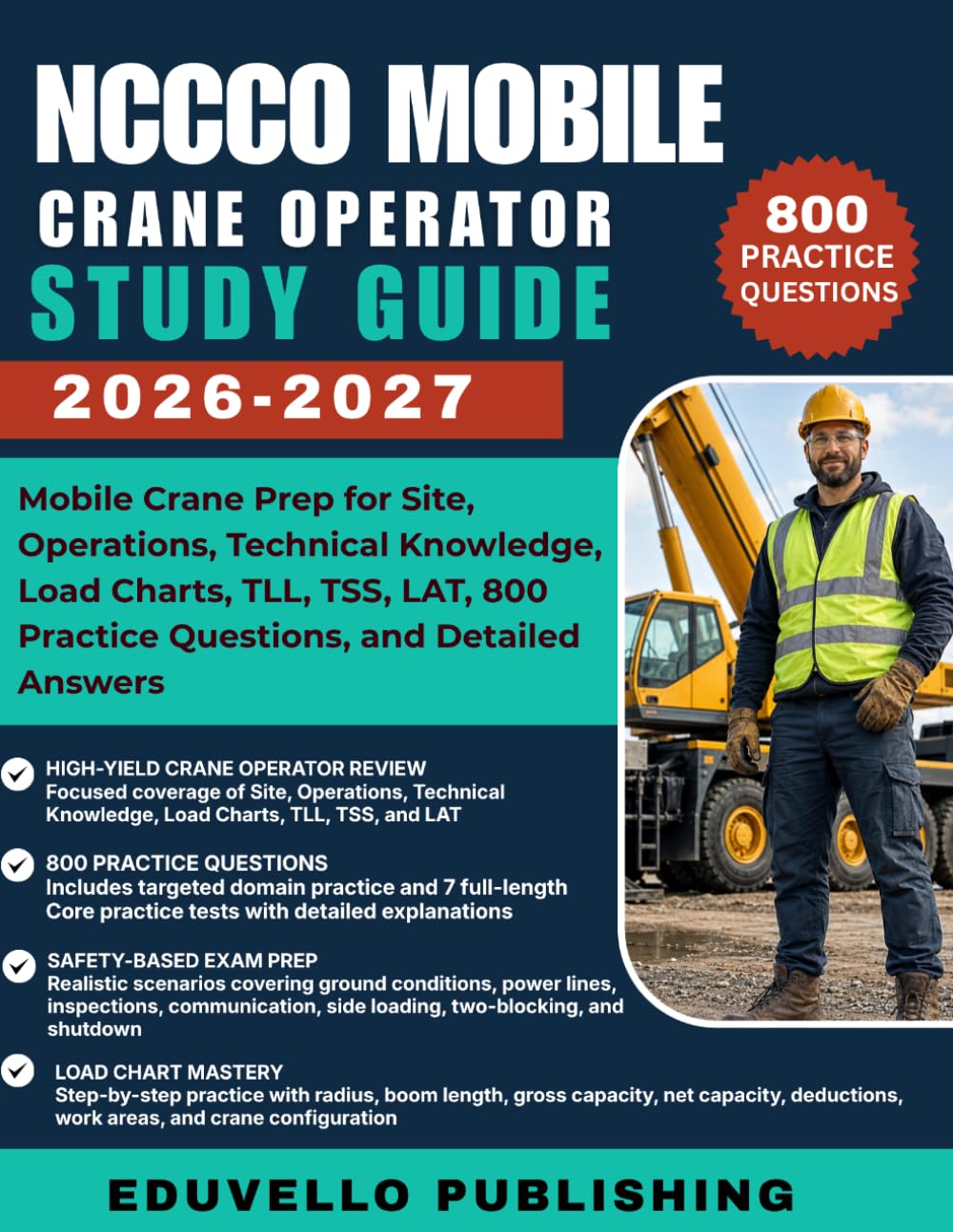 NCCCO MOBILE CRANE OPERATOR STUDY GUIDE 2026-2027: Mobile Crane Prep for Site, Operations, Technical Knowledge, Load Charts, TLL, TSS, LAT, 800 Practice Questions, and Detailed Answers