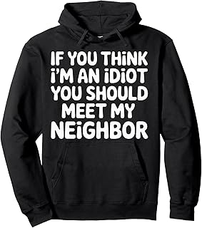 Think I'm Dumb Meet My Neighbor - Pullover Hoodie