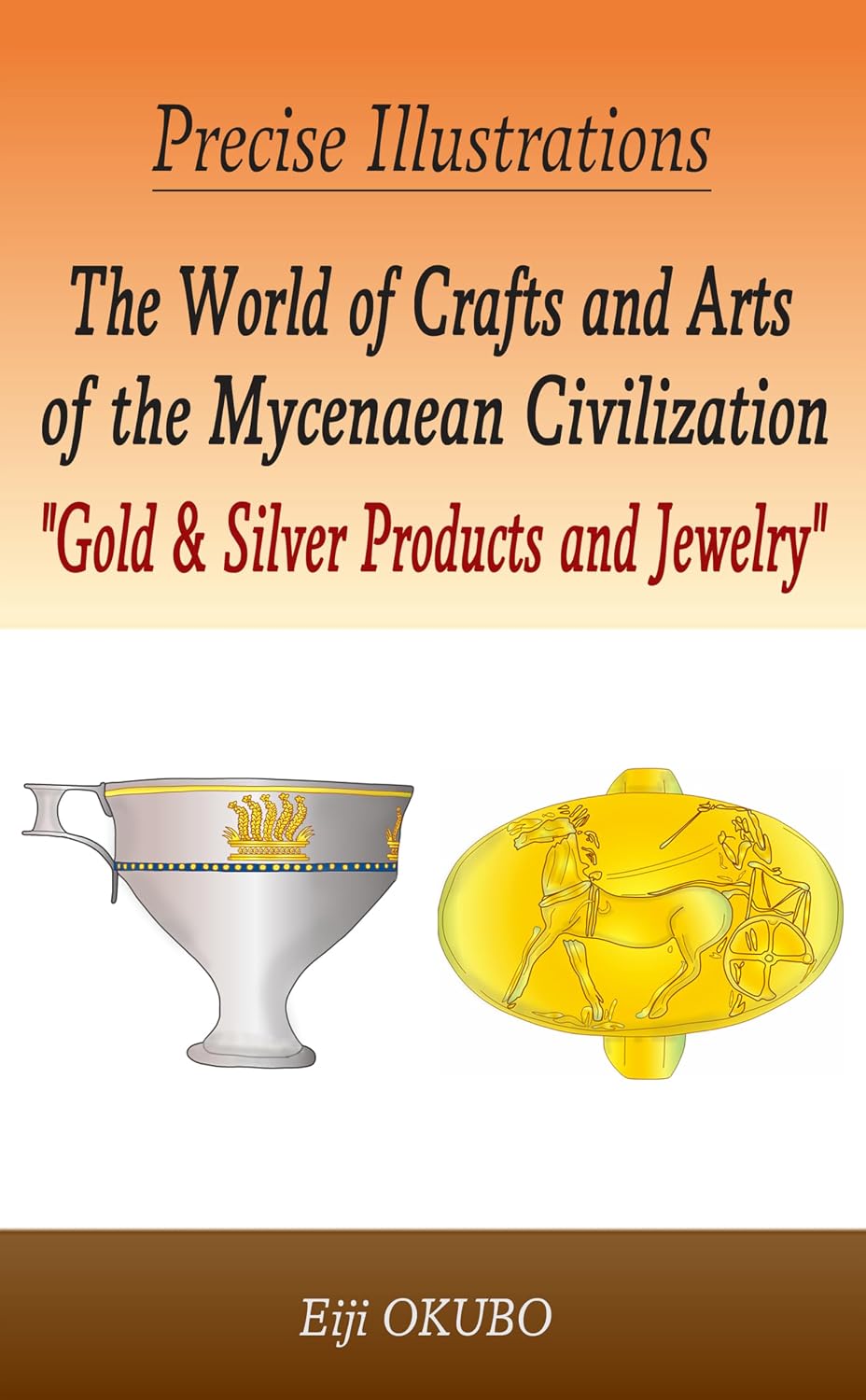 The World of Crafts and Arts of the Mycenaean Civilization “Gold & Silver Products and Jewelry”: Precise Illustrations