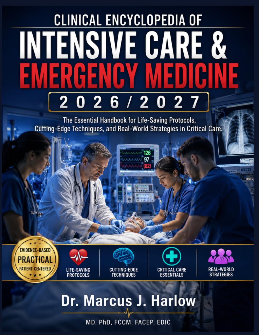 Clinical Encyclopedia of Intensive Care & Emergency Medicine: A Comprehensive Guide to ICU Practice, Emergency Protocols, and Modern Critical Care ... and Real-World Strategies in Critical Care