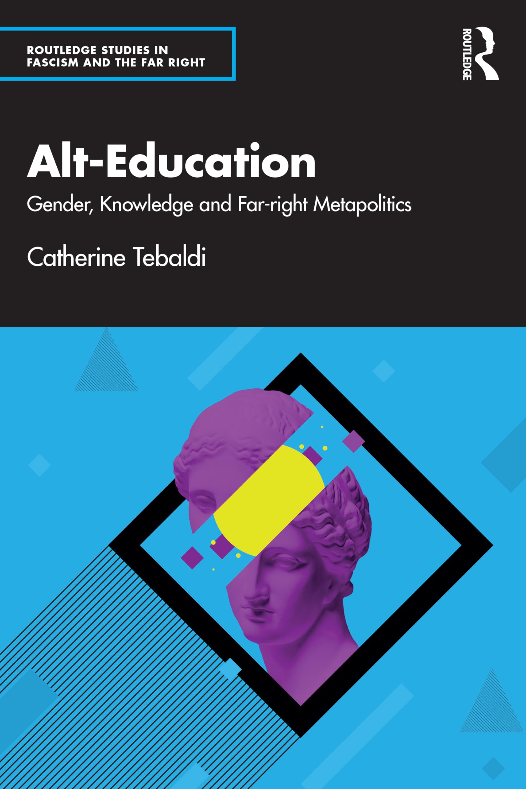 Alt-Education: Gender, Knowledge and Far-right Metapolitics (Routledge Studies in Fascism and the Far Right)