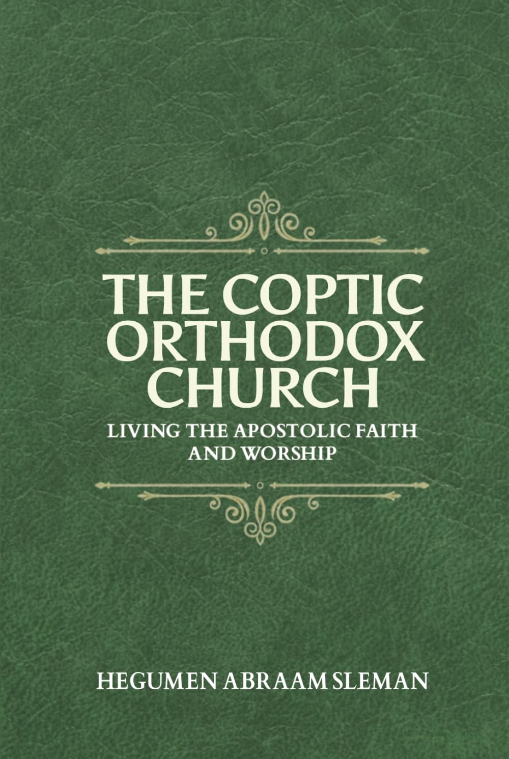 The Coptic Orthodox Church: Living the Apostolic Faith and Worship