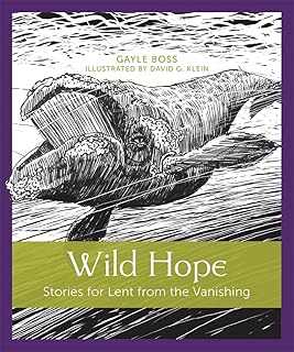 Wild Hope: Stories for Lent from the Vanishing (Volume 1)