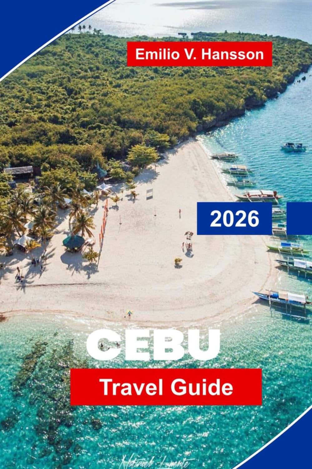 CEBU Travel Guide 2026: Explore Stunning Beaches, Historical Landmarks, Island Hopping, Local Cuisine, and Practical Tips for Your Philippines Getaway