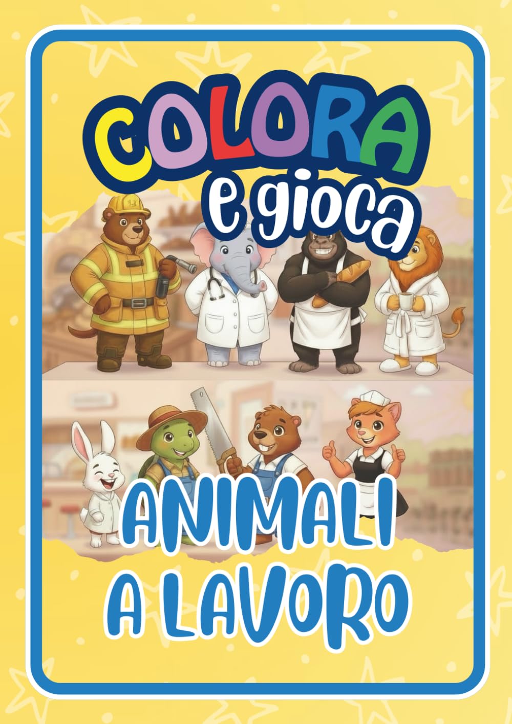 Colora e Gioca - Animali a Lavoro: Libro di giochi e immagini da colorare per bambini dai 4 agli 8 anni