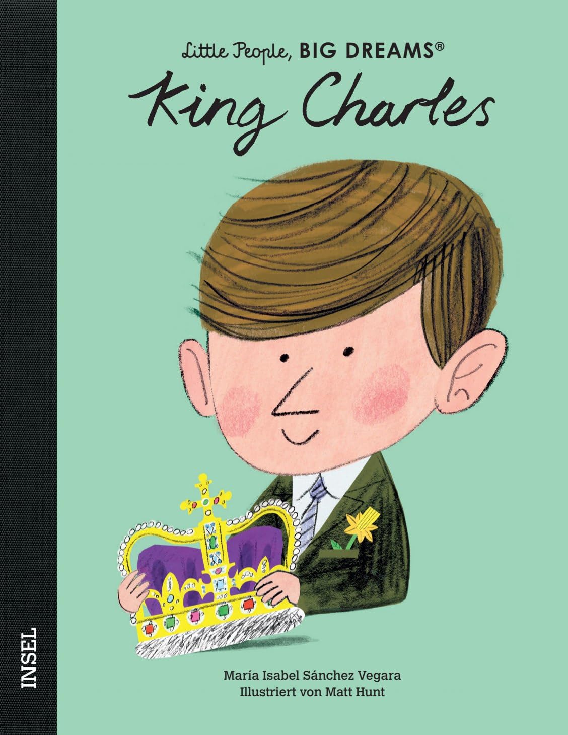 Insel Verlag King Charles Iii. – Little People, Big Dreams (Deutsche Ausgabe): Kinderbuch Ab 4 Jahre