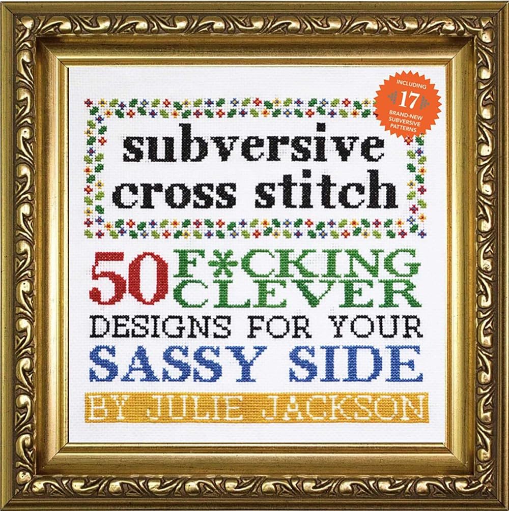 Amazon.com: Subversive Cross Stitch: 50 F*cking Clever Designs for Your Sassy Side: 9781576877555: Jackson, Julie: Arts, Crafts & Sewing amazon-com-subversive-cross-stitch-50-f-cking-clever-designs-for-your-sassy-side-9781576877555-jackson-julie-arts-crafts-sewing