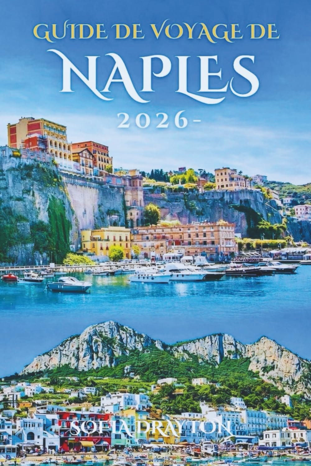 GUIDE DE VOYAGE DE NAPLES 2026: Un guide complet du cœur et de l'âme de la ville la plus dynamique d'Italie