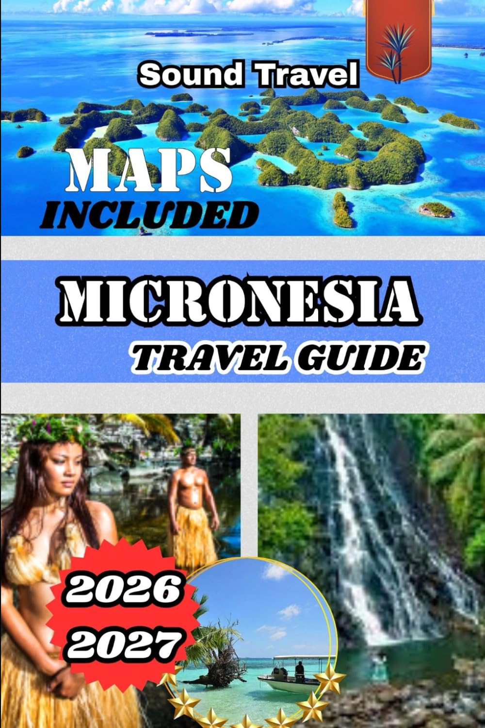 MICRONESIA TRAVEL GUIDE 2026/2027: Discover Micronesia 2026/2027: Travel Tips, Attractions, and Insider Advice