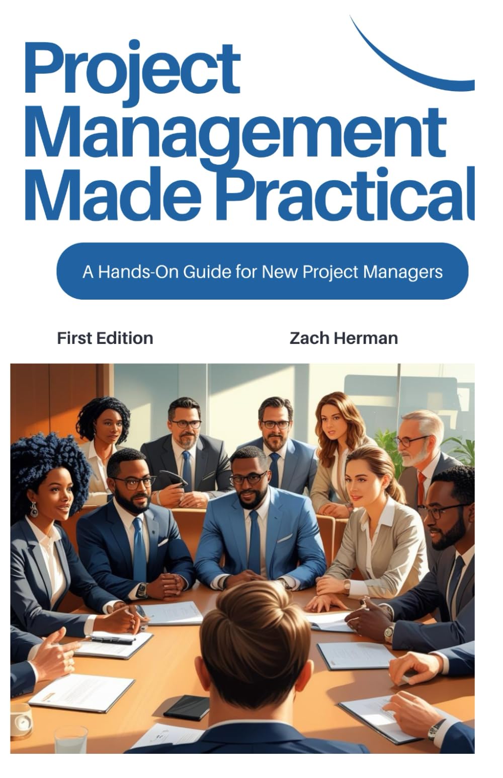 Project Management Made Practical: A Hands-On Guide for New Project Managers