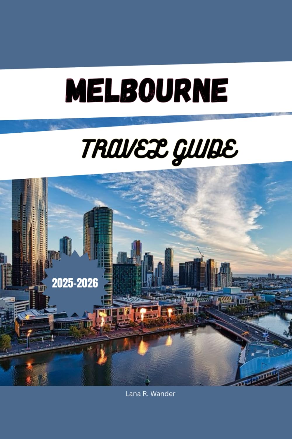 MELBOURNE TRAVEL GUIDE 2025-2026: Explore Australia’s Attractions, Hidden Gems, Itineraries & Places to Stay for an Australia Vacation