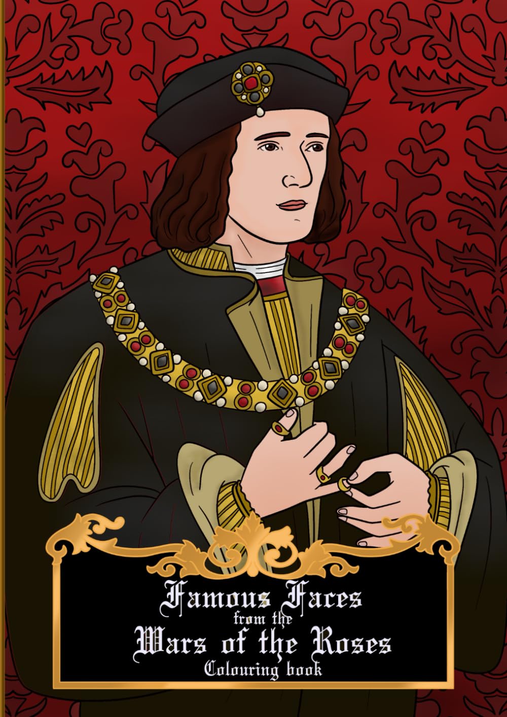 Famous Faces from the Wars of the Roses colouring book: The Richard III edition