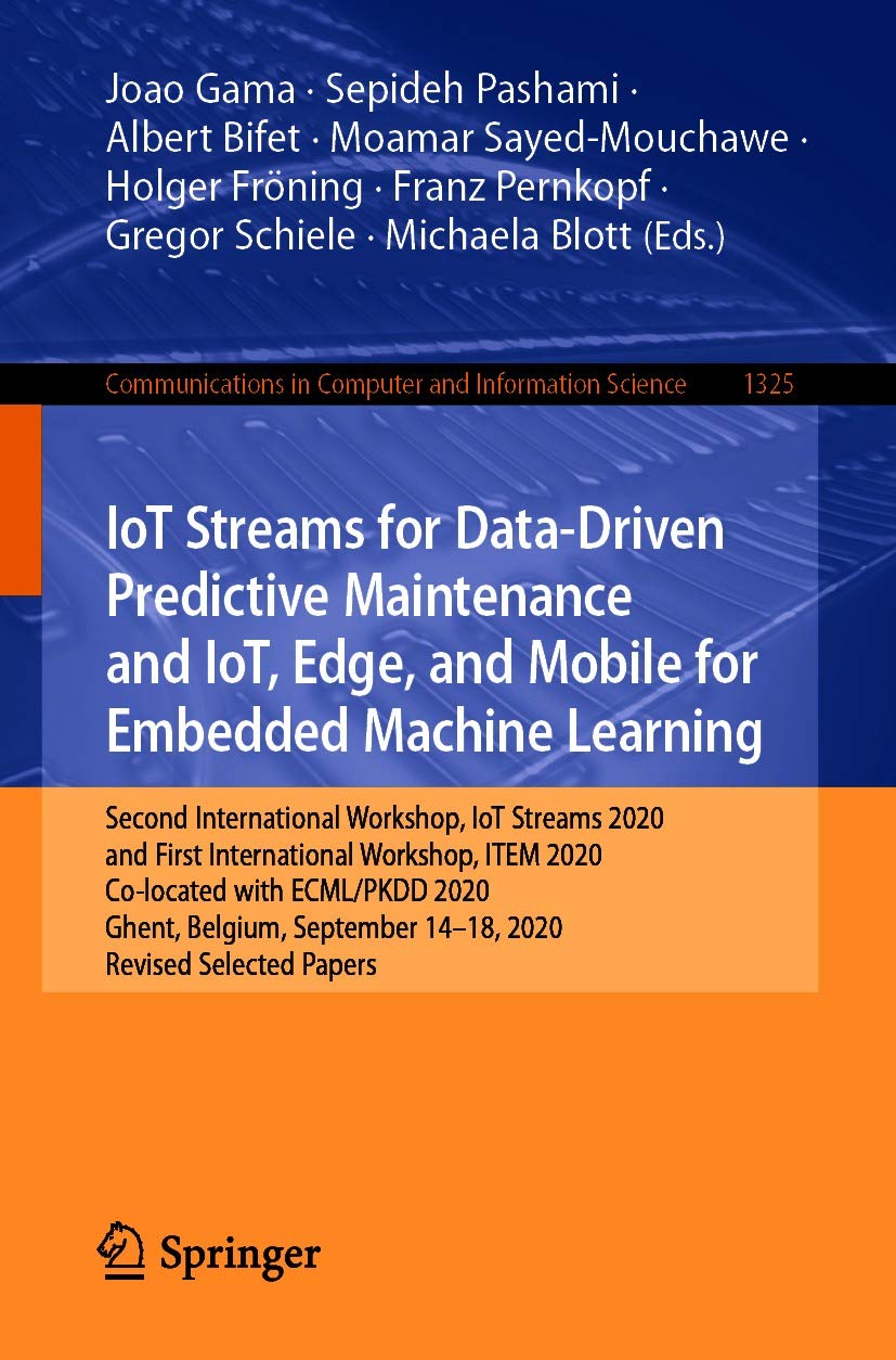 IoT Streams for Data-Driven Predictive Maintenance and IoT, Edge, and Mobile for Embedded Machine Learning: Second International Workshop, IoT Streams ... Computer and Information Science Book 1325)      1st ed. 2020 Edition, Kindle Edition