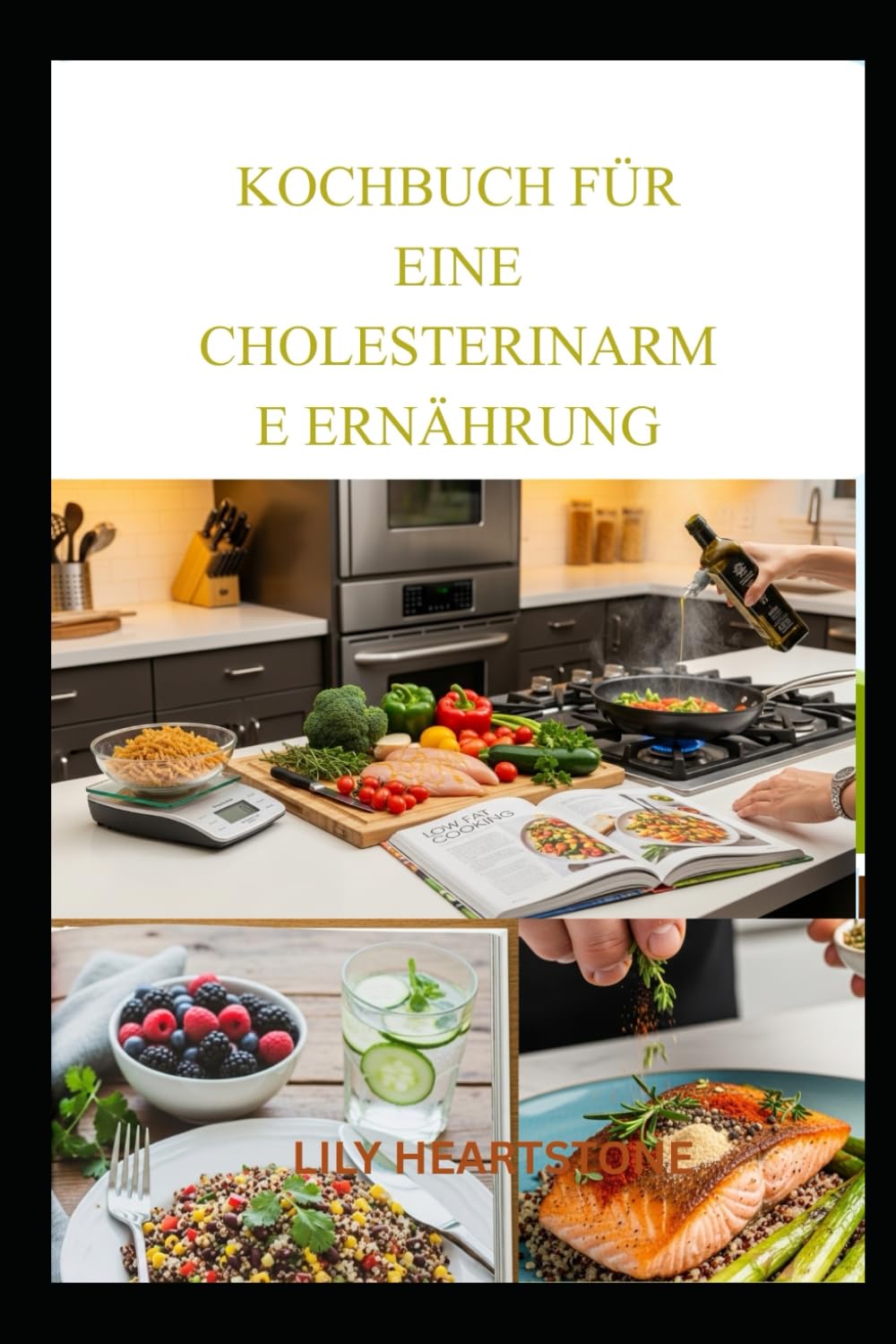 KOCHBUCH FÜR EINE CHOLESTERINARME ERNÄHRUNG: Ausgewogene, ballaststoffreiche Rezepte für einen gesünderen Lebensstil