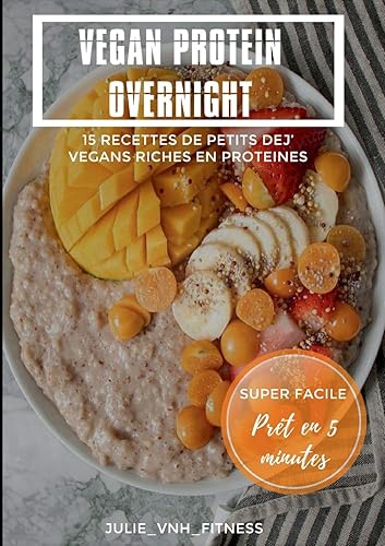 Vegan Protein Overnight: 15 Recettes De Petits Dej' Vegans Riches En Proteines