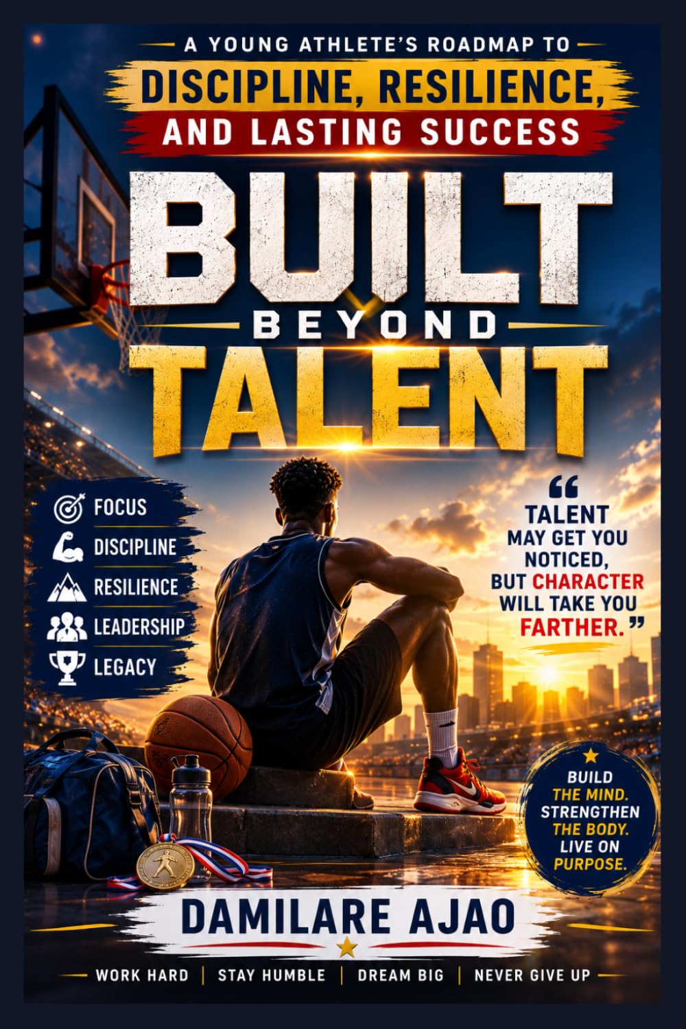 Built Beyond Talent: A Young Athlete’s Roadmap to Discipline, Resilience, and Lasting Success