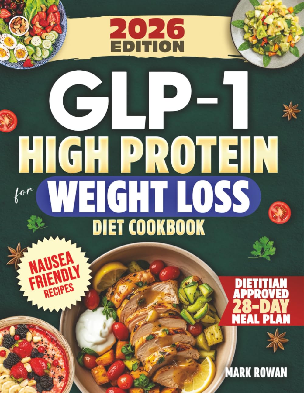 GLP-1 High Protein For Weight Loss Diet Cookbook: Dietitian-Informed, Nausea-Friendly Cookbook To Protect Muscle, Stabilize Appetite & Prepare For Life After Treatment - Includes 100+ Tasty Recipes