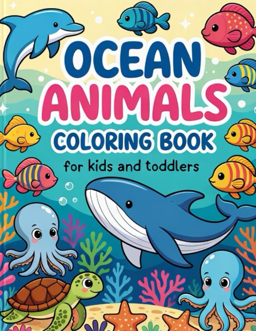 Coloring Book of Ocean Animals for Kids and Toddlers: Fun and Easy Sea Creatures Coloring Pages | Cute Underwater Animals for Relaxing and Learning